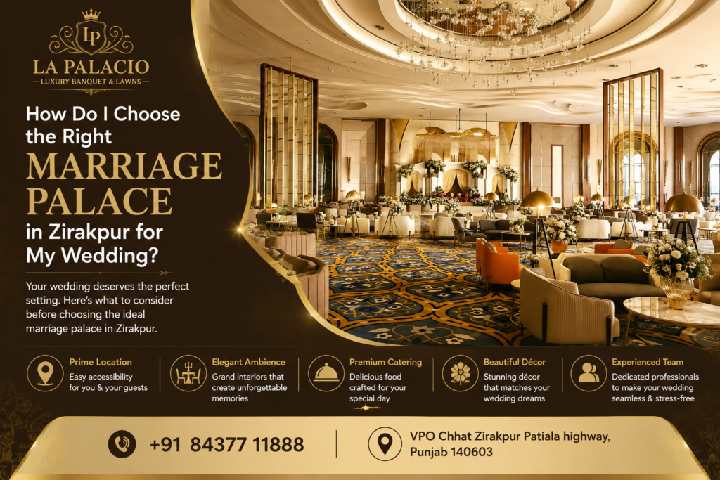 How Do I Choose the Right Marriage Palace in Zirakpur for My Wedding?