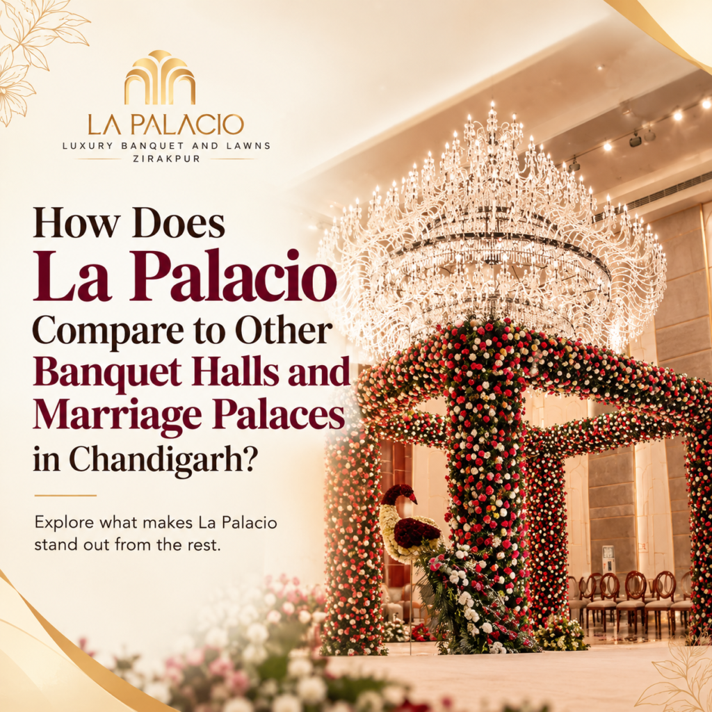 How Does La Palacio Compare to Other Banquet Halls and Marriage Palaces in Chandigarh?